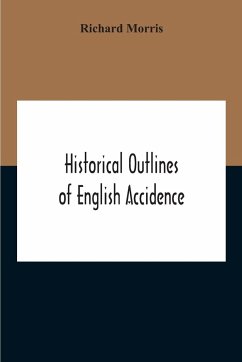 Historical Outlines Of English Accidence, Comprising Chapters On The History And Development Of The Language, And On Word Formation - Morris, Richard