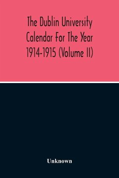 The Dublin University Calendar For The Year 1914-1915 (Volume Ii) - Unknown
