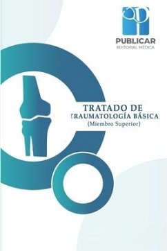 Tratado de Traumatologia Basica: (Miembro Superior) - Segura Sangucho, Christian Oswaldo; Irma Patricia, Andrei Mijail Lara Parede; Sotomayor Akopyan, Quishpe Quishpe Evely