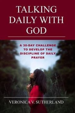 Talking Daily With God: A 30-day Challenge to Develop the Discipline of Daily Prayer - Sutherland, Veronica V.