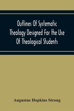 Outlines Of Systematic Theology Designed For The Use Of Theological Students - Hopkins Strong, Augustus