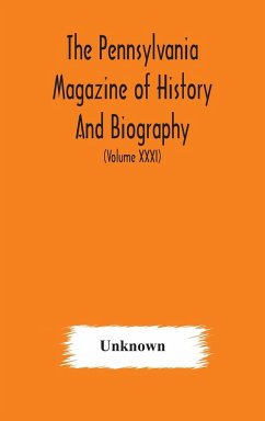 The Pennsylvania magazine of history and biography (Volume XXXI) - Unknown