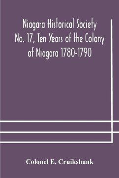 Niagara Historical Society No. 17, Ten Years of the Colony of Niagara 1780-1790 - E. Cruikshank, Colonel