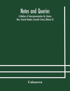 Notes and queries; A Medium of Intercommunication for Literary Men, General Readers (Seventh Series) (Volume II) - Unknown