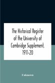 The Historical Register Of The University Of Cambridge Supplement, 1911-20
