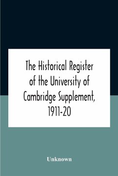 The Historical Register Of The University Of Cambridge Supplement, 1911-20 - Unknown