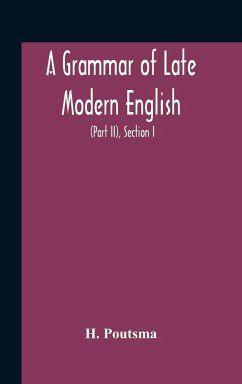 A Grammar Of Late Modern English; For The Use Of Continental, Especially Dutch, Students (Part Ii) The Parts Of Speech, Section I, B Pronouns And Numerals. - Poutsma, H.