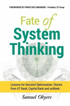 Fate of System Thinking: Lessons for Decision Optimisation; Stories from UT Bank, Capital Bank and uniBank. - Okyere, Samuel