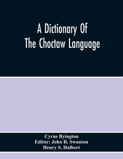 A Dictionary Of The Choctaw Language - Byington, Cyrus