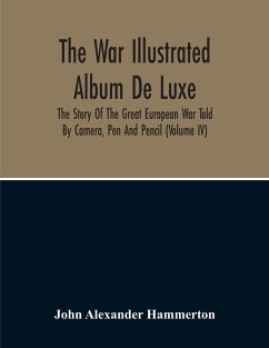 Cover The War Illustrated Album De Luxe; The Story Of The Great European War Told By Camera, Pen And Pencil (Volume Iv)