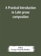A practical introduction to Latin prose... - Bild 1