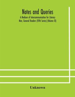 Notes and queries; A Medium of Intercommunication for Literary Men, General Readers (Fifth Series) (Volume XI) - Unknown