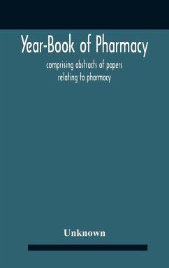 Year-Book Of Pharmacy, Comprising Abstracts Of Papers Relating To Pharmacy, Materia Medica And Chemistry Contributed To British And Foreign Journals With Transactions Of The British Pharmaceutical Conference At The Fourteenth Annual Meeting Held In Plymou - Unknown