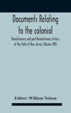 Documents Relating To The Colonial, Revolutionary And Post-Revolutionary History Of The State Of New Jersey (Volume Xxi)