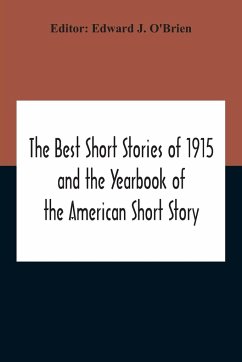 The Best Short Stories Of 1915 And The Yearbook Of The American Short Story - J. O'Brien, Edward