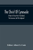 The Christ Of Cynewule; A Poem In Three Parts