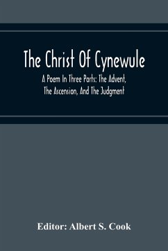 The Christ Of Cynewule; A Poem In Three Parts