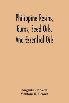 Philippine Resins, Gums, Seed Oils, And Essential Oils - P. West, Augustus; H. Brown, William