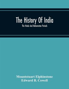 The History Of India; The Hindu And Mahometan Periods - Elphinstone, Mountstuart; B. Cowell, Edward