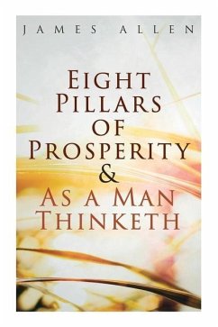 Eight Pillars of Prosperity & As a Man Thinketh - Allen, James