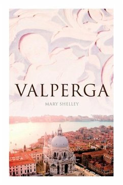 Valperga: The Life and Adventures of Castruccio, Prince of Lucca (Historical Novel) - Shelley, Mary