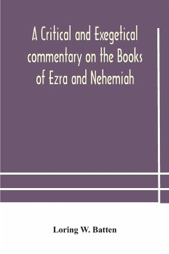 A critical and exegetical commentary on the Books of Ezra and Nehemiah - W. Batten, Loring