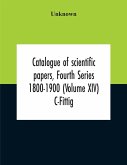 Catalogue Of Scientific Papers, Fourth Series 1800-1900 (Volume Xiv) C-Fittig