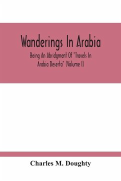Wanderings In Arabia - M. Doughty, Charles