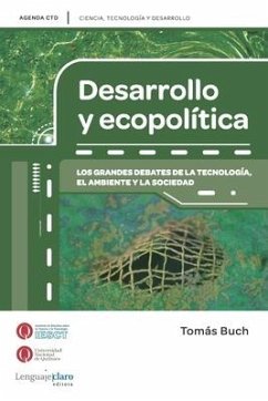 Desarrollo y ecopolitica: Los grandes debates de la tecnología, el ambiente y la sociedad - Buch, Tomás