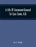 A Life Of Lieutenant-General Sir Eyre Coote, K.B.