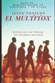 Jefes Tóxicos: El MultiTox: Quiénes son, sus Tácticas, sus Víctimas y qué Hacer. Guía de Manifestación de Toxicidad y de Ayuda.