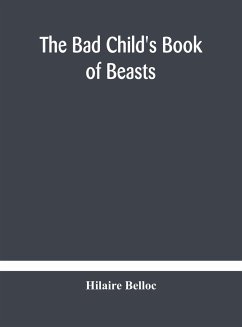 The bad child's book of beasts - Belloc, Hilaire