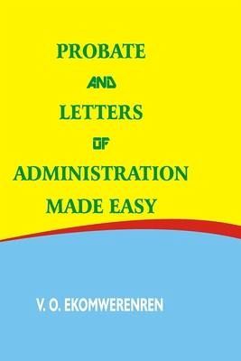 Probate and Letters of Administration Made Easy Probate and Letters of Administration Made Easy