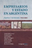 Empresarios y Estado en Argentina: Política y economía 1955-2001