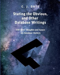 Stating the Obvious, and Other Database Writings - Date, C. J.