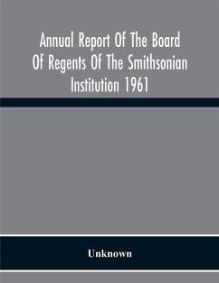 Annual Report Of The Board Of Regents Of The Smithsonian Institution 1961 - Unknown