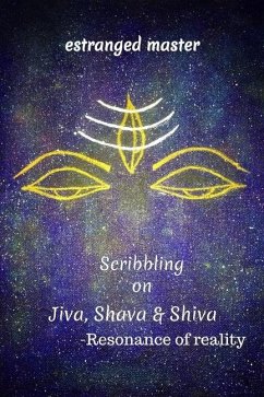 Scribbling on JIVA, SHAVA & SHIVA: Resonance of reality - Master, Estranged