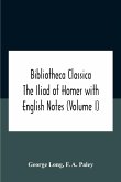 Bibliotheca Classica The Iliad Of Homer With English Notes (Volume I)