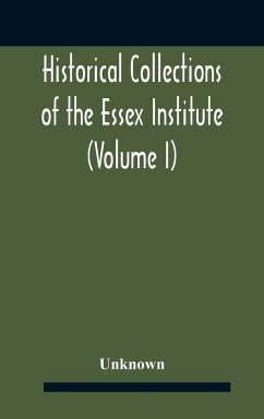 Historical Collections Of The Essex Institute (Volume I) - Unknown