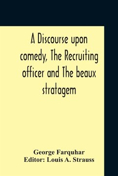 A Discourse Upon Comedy, The Recruiting Officer And The Beaux Stratagem - Farquhar, George