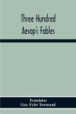 Three Hundred Aesop'S Fables