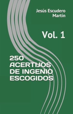 250 Acertijos de Ingenio Escogidos: Vol. 1 - Escudero Martín, Jesús