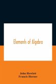 Elements Of Algebra. Translated From The French, With The Notes Of Bernoulli And The Additions Of De La Grange To Which Is Prefixed A Memoirs Of The Life And Character Of Euler