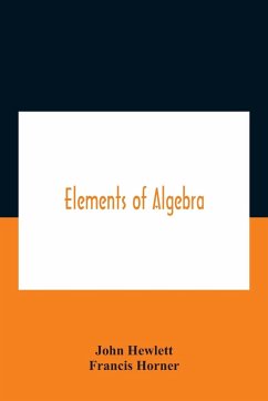 Elements Of Algebra. Translated From The French, With The Notes Of Bernoulli And The Additions Of De La Grange To Which Is Prefixed A Memoirs Of The Life And Character Of Euler - Hewlett, John; Horner, Francis