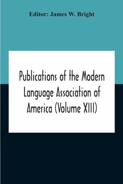 Publications Of The Modern Language Association Of America (Volume Xiii)