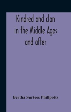 Kindred And Clan In The Middle Ages And After - Surtees Phillpotts, Bertha