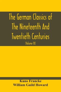 The German Classics Of The Nineteenth And Twentieth Centuries - Francke, Kuno; Guild Howard, William