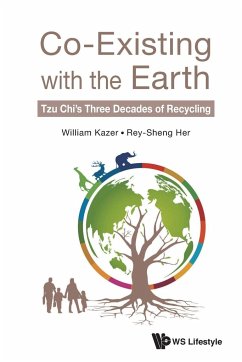 Co-Existing with the Earth: Tzu Chi's Three Decades of Recycling - Kazer, William; Her, Rey-Sheng