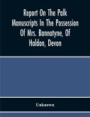 Report On The Palk Manuscripts In The Possession Of Mrs. Bannatyne, Of Haldon, Devon