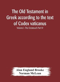 The Old Testament in Greek according to the text of Codex vaticanus, supplemented from other uncial manuscripts, with a critical apparatus containing the variants of the chief ancient authorities for the text of the Septuagint Volume I. The Octateuch Part - England Brooke, Alan; Mclean, Norman